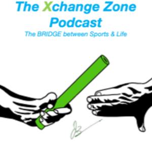 The Xchange Zone Podcast - The Bridge Between Sports and Life!