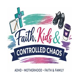 Faith, Kids & Controlled Chaos Podcast