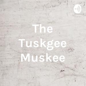 The Tuskgee Muskee