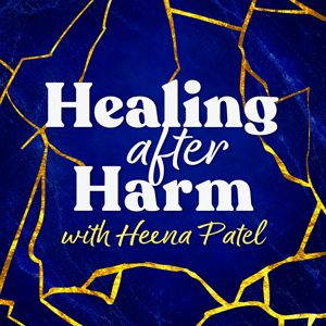 Healing After Harm with Heena Patel