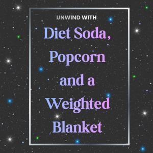 Diet Soda, Popcorn and a Weighted Blanket