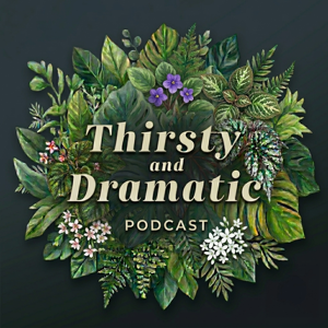 Thirsty and Dramatic: Unscripted