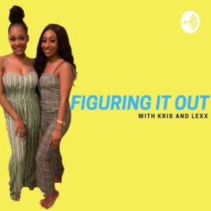 Figuring It Out With Kris and Lexx