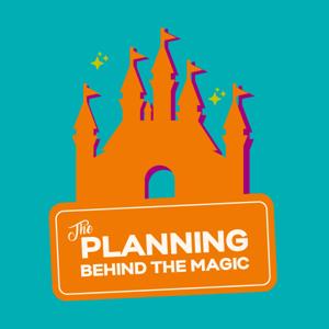 The Planning Behind the Magic: Disney Podcast / Disney World / Universal / Cruise Vacations
