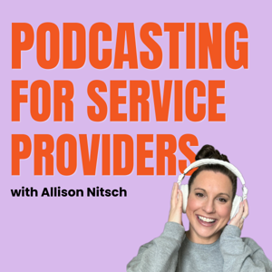 Podcasting for Service Providers | Build Trust and Attract Clients Without Endless Content
