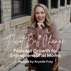 Pivot Ball Change: Podcast Growth for Entrepreneurial Moms