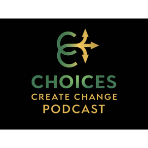Choices Create Change