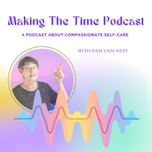 Making The Time: Well Being Through Compassionate Self-Care