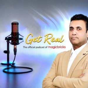 Get Real - The official podcast of Magicbricks