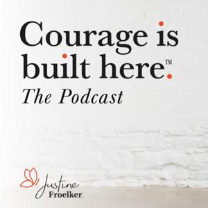 The Courage is Built Here Podcast