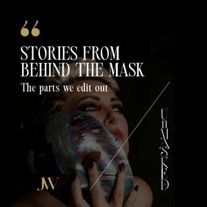 Stories From Behind the Mask - The parts we edit out