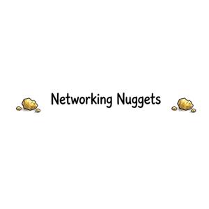 Networking Nuggets