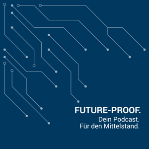Future-Proof (Dein Podcast für den digitalen Mittelstand.)