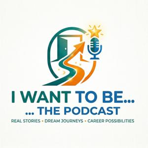 I Want To Be...The Podcast