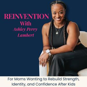 Reinvention With Ashley Perry Lambert-Motherhood, Identity, Body Image, Strength Training, Nutrition