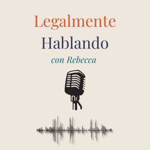 Legalmente Hablando con Rebecca Podcast