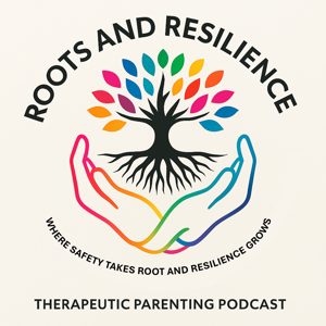 Roots & Resilience, A Therapeutic Parenting Podcast