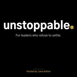 Unstoppable: For leaders who refuse to settle.