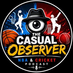 The Casual Observer: NBA + Cricket Podcast