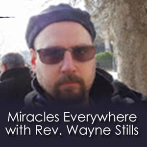 Miracles Everywhere w/Rev. Wayne Stills