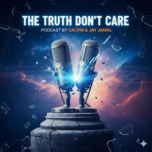 The Truth Don't Care with Calvin and Jay Jamal