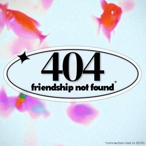 404: Friendship Not Found