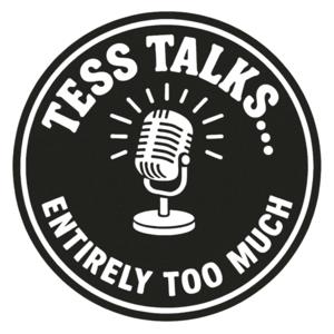 Tess Talks... Entirely Too Much