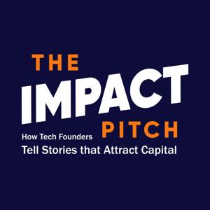The Impact Pitch: How Tech Founders Tell Stories that Attract Capital