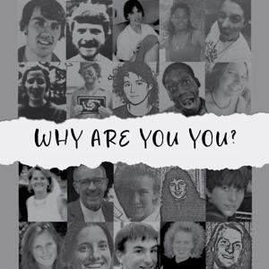 WHY ARE YOU YOU?