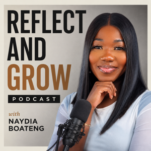 Reflect and Grow with Naydia Boateng