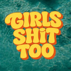 Girls Shit Too