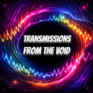 Transmissions From the Void Podcast