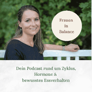 Frauen in Balance Dein Podcast rund um Zyklus, Hormone & bewusstes Essverhalten