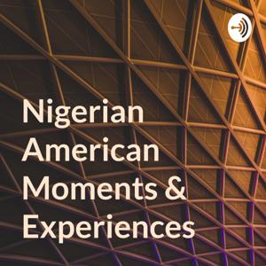 Nigerian American Moments & Experiences