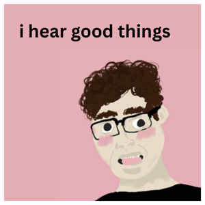 i hear good things