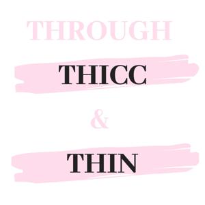 Through Thicc and Thin