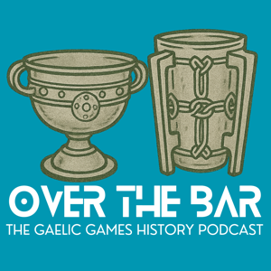 Over The Bar - The Gaelic Games History Podcast