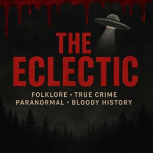 The Eclectic: True Crime & Paranormal Stories