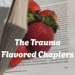 The Trauma Flavored Chapters