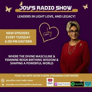 Joy's Radio Show: Leaders in Light, Love & Legacy