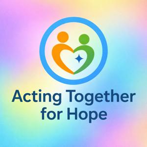 Acting Together for Hope「ひとりで抱えない。その想いが、希望になる。」