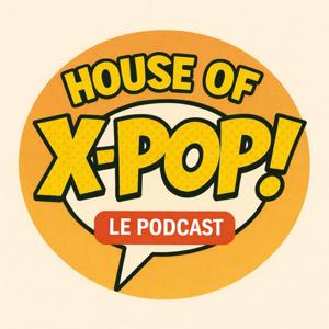 House of X-Pop - Le podcast