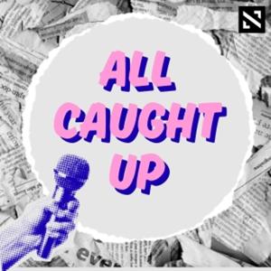 All Caught Up: A Newsworthy podcast