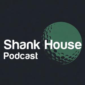 Shank House Golf Podcast
