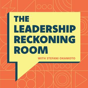 The Leadership Reckoning Room with Stefani Okamoto