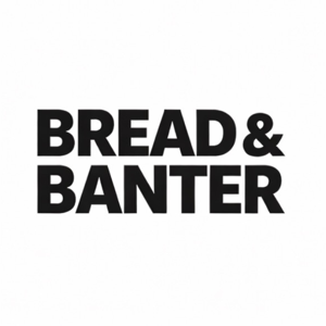 The Bread and Banter Podcast