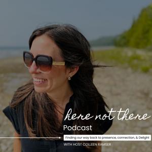 Here Not There: Finding Our Way Back to Presence, Connection, & Delight