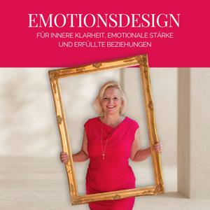 Emotionsdesign – Für innere Klarheit, emotionale Stärke und erfüllte Beziehungen