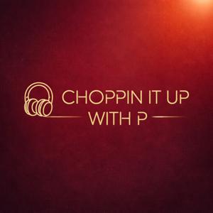 Choppin It Up With P