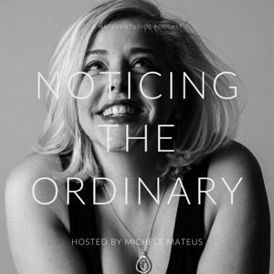 Noticing the Ordinary with Michele Mateus